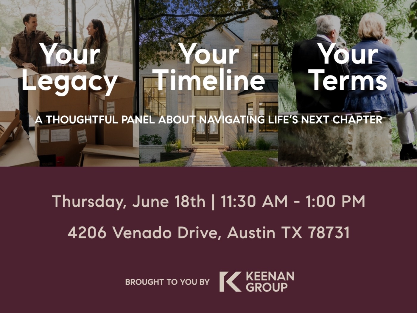 Your Legacy. Your Timeline. Your Terms. - a thoughtful panel about navigating life's next chapter. Thursday, June 18th, 11:30 AM to 1:00 PM at 4206 Venado Drive, Austin TX 78731.